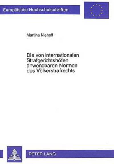 Cover for Martina Niehoff · Die Von Internationalen Strafgerichtshoefen Anwendbaren Normen Des Voelkerstrafrechts - Europaeische Hochschulschriften Recht (Paperback Book) (1999)