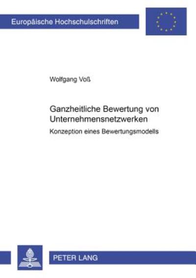 Cover for Wolfgang VoÃŸ · Ganzheitliche Bewertung Von Unternehmensnetzwerken: Konzeption Eines Bewertungsmodells - Europaeische Hochschulschriften / European University Studie (Paperback Book) [German edition] (2002)