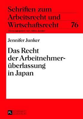 Cover for Jennifer Junker · Das Recht Der Arbeitnehmerueberlassung in Japan - Schriften Zum Arbeitsrecht Und Wirtschaftsrecht (Hardcover Book) [German edition] (2013)