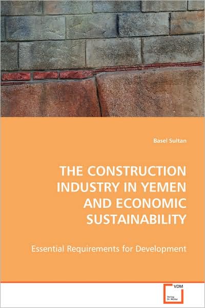 Cover for Basel Sultan · The Construction Industry in Yemen and Economic Sustainability: Essential Requirements for Development (Paperback Book) (2008)