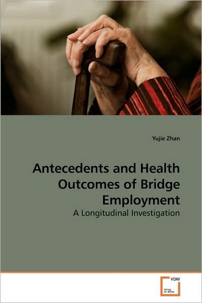 Cover for Yujie Zhan · Antecedents and Health Outcomes of Bridge Employment: a Longitudinal Investigation (Taschenbuch) (2010)