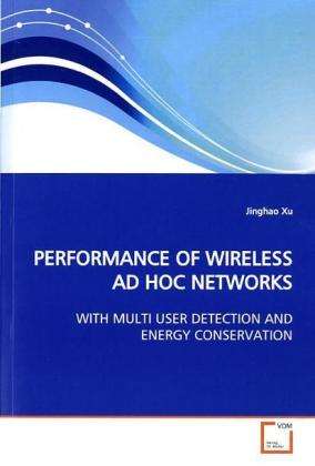 Cover for Jinghao Xu · Performance of Wireless Ad Hoc Networks: with Multi User Detection and Energy Conservation (Paperback Book) (2009)