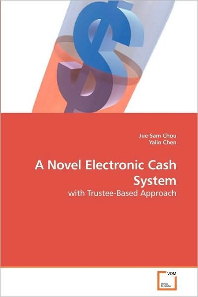 Cover for Yalin Chen · A Novel Electronic Cash System: with Trustee-based Approach (Taschenbuch) (2010)
