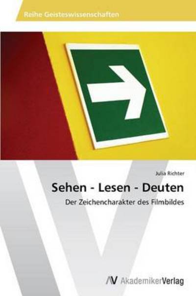 Julia Richter · Sehen - Lesen - Deuten: Der Zeichencharakter Des Filmbildes (Paperback Bog) [German edition] (2014)