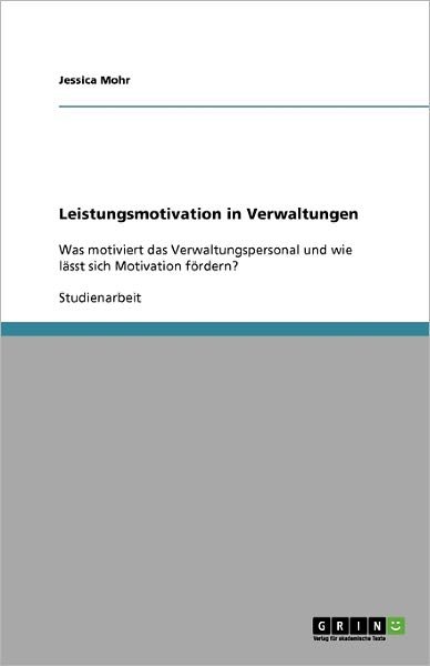 Leistungsmotivation in Verwaltunge - Mohr - Bøger - GRIN Verlag - 9783640230112 - 14. december 2008