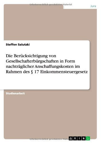 Cover for Steffen Salutzki · Die Berucksichtigung von Gesellschafterburgschaften in Form nachtraglicher Anschaffungskosten im Rahmen des  17 Einkommensteuergesetz (Paperback Book) [German edition] (2010)