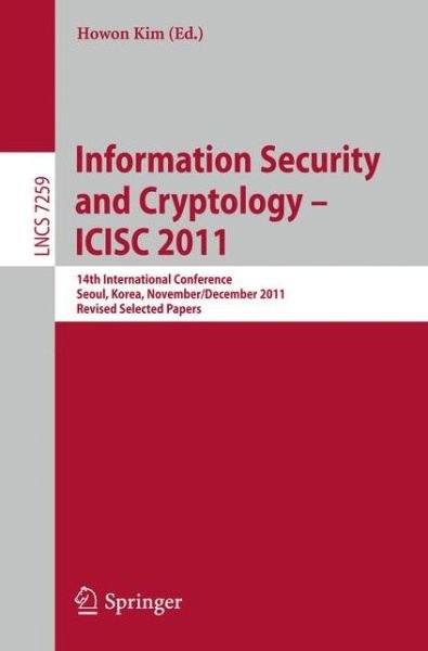 Cover for Howon Kim · Information Security and Cryptology - Icisc 2011 - Lecture Notes in Computer Science / Security and Cryptology (Paperback Book) (2012)