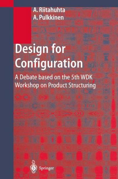 Cover for Asko Riitahuhta · Design for Configuration: A Debate based on the 5th WDK Workshop on Product Structuring (Paperback Book) [Softcover reprint of the original 1st ed. 2001 edition] (2012)