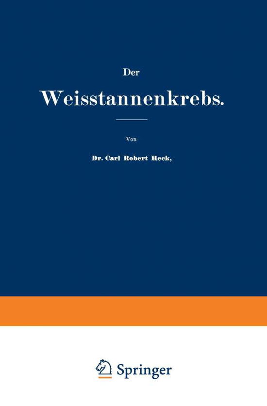 Cover for Carl Robert Heck · Der Weisstannenkrebs (Paperback Book) [Softcover Reprint of the Original 1st 1894 edition] (1901)