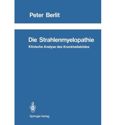 Cover for Peter Berlit · Die Strahlenmyelopathie - Schriftenreihe Neurologie / Neurology Series (Taschenbuch) [Softcover Reprint of the Original 1st Ed. 1987 edition] (2012)