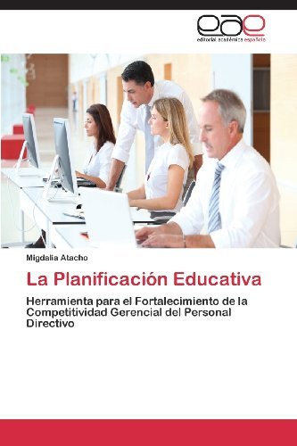 Cover for Migdalia Atacho · La Planificación Educativa: Herramienta Para El Fortalecimiento De La Competitividad Gerencial Del Personal Directivo (Paperback Book) [Spanish edition] (2013)