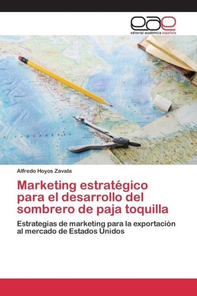 Cover for Hoyos Zavala Alfredo · Marketing Estrategico Para El Desarrollo Del Sombrero De Paja Toquilla (Pocketbok) (2015)