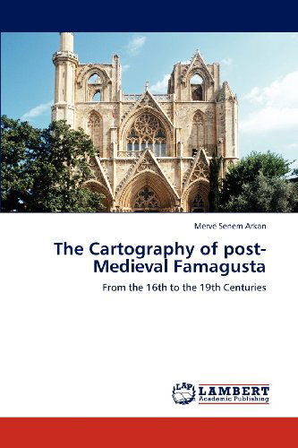 Cover for Merve Senem Arkan · The Cartography of Post-medieval Famagusta: from the 16th to the 19th Centuries (Paperback Book) (2012)