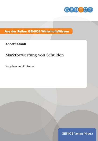 Cover for Annett Kaindl · Marktbewertung von Schulden: Vorgehen und Probleme (Paperback Book) (2015)