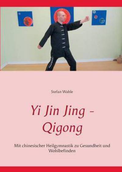 Cover for Wahle · Yi Jin Jing - Qigong (Book) (2016)