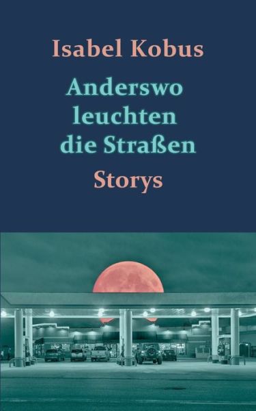 Cover for Isabel Kobus · Anderswo leuchten die Strassen: Storys (Paperback Book) (2016)