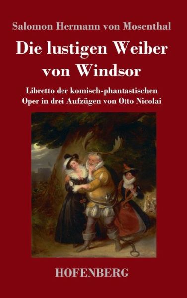 Cover for Salomon Hermann Von Mosenthal · Die lustigen Weiber von Windsor: Libretto der komisch-phantastischen Oper in drei Aufzugen von Otto Nicolai (Hardcover Book) (2020)