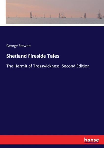 Cover for George Stewart · Shetland Fireside Tales: The Hermit of Trosswickness. Second Edition (Paperback Book) (2017)