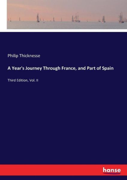 Cover for Philip Thicknesse · A Year's Journey Through France, and Part of Spain: Third Edition, Vol. II (Paperback Book) (2017)