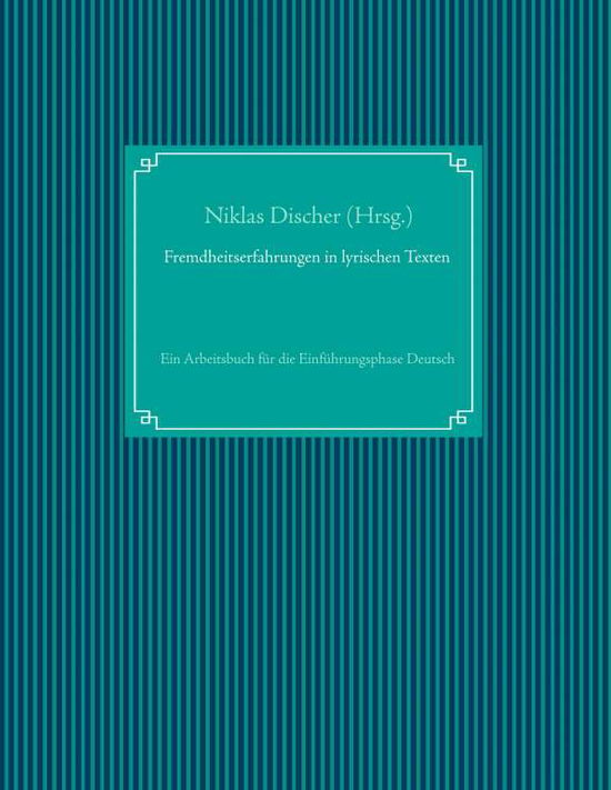 Cover for Fremdheitserfahrungen in lyrischen Texten: Ein Arbeitsbuch fur die Einfuhrungsphase Deutsch (Paperback Book) (2019)
