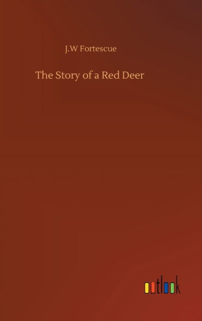 The Story of a Red Deer - J W Fortescue - Książki - Outlook Verlag - 9783752379112 - 31 lipca 2020