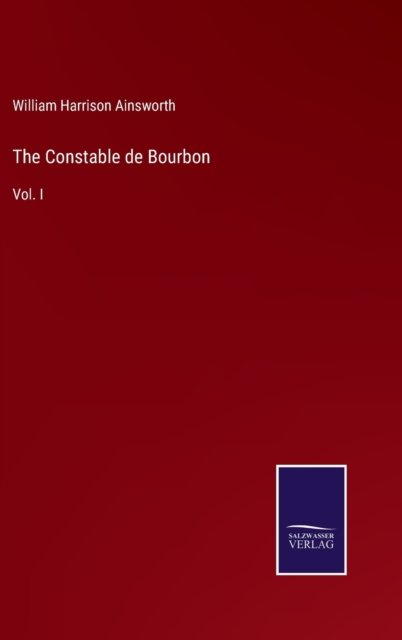 Cover for William Harrison Ainsworth · The Constable de Bourbon (Hardcover Book) (2022)