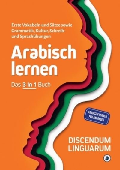 Cover for Discendum Linguarum · Arabisch lernen - Das 3 in 1 Buch (Paperback Book) (2022)