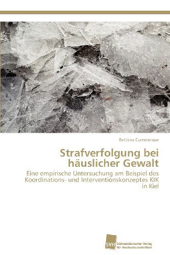Cover for Bettina Cummerow · Strafverfolgung Bei Häuslicher Gewalt: Eine Empirische Untersuchung Am Beispiel Des Koordinations- Und Interventionskonzeptes Kik in Kiel (Paperback Book) [German edition] (2012)