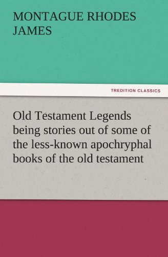 Old Testament Legends Being Stories out of Some of the Less-known Apochryphal Books of the Old Testament (Tredition Classics) - Montague Rhodes James - Books - tredition - 9783842443112 - November 5, 2011