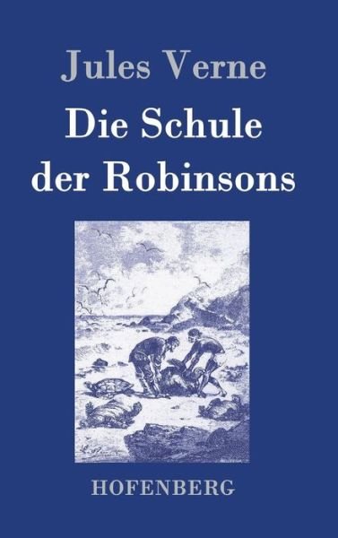 Cover for Jules Verne · Die Schule Der Robinsons (Hardcover bog) (2015)