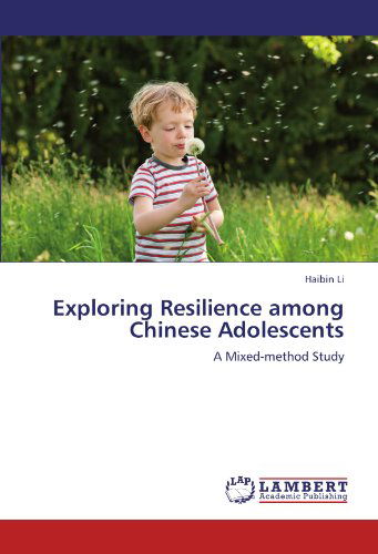 Exploring Resilience Among Chinese Adolescents: a Mixed-method Study - Haibin Li - Böcker - LAP LAMBERT Academic Publishing - 9783845439112 - 26 augusti 2011