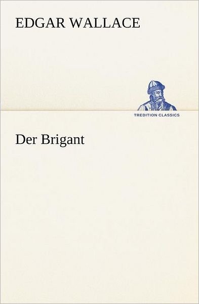 Cover for Edgar Wallace · Der Brigant (Tredition Classics) (German Edition) (Paperback Book) [German edition] (2012)