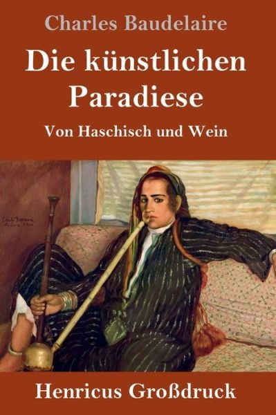 Cover for Charles Baudelaire · Die kunstlichen Paradiese (Grossdruck): Von Haschisch und Wein (Hardcover bog) (2020)