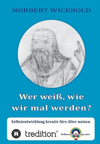 Wer Weiss, Wie Wir Mal Werden? - Norbert Wickbold - Books - tredition - 9783849598112 - September 19, 2014