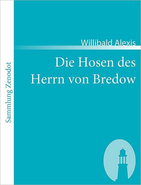 Die Hosen Des Herrn Von Bredow (Sammlung Zenodot) (German Edition) - Willibald Alexis - Books - Contumax Gmbh & Co. Kg - 9783866401112 - April 5, 2007