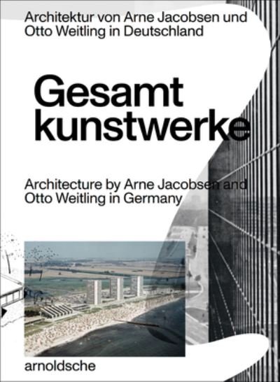 Cover for Gesamtkunstwerke: Architecture by Arne Jacobsen and Otto Weitling in Germany (Paperback Book) (2020)