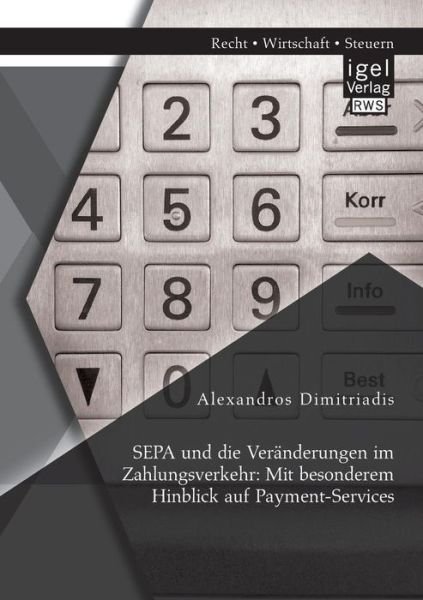 Cover for Alexandros Dimitriadis · SEPA und die Veranderungen im Zahlungsverkehr: Mit besonderem Hinblick auf Payment-Services (Paperback Book) [German edition] (2014)