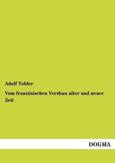 Cover for Adolf Tobler · Vom Franzosischen Versbau Alter Und Neuer Zeit (Paperback Book) [German edition] (2013)