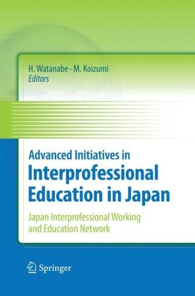 Cover for Hideomi Watanabe · Advanced Initiatives in Interprofessional Education in Japan: Japan Interprofessional Working and Education Network (JIPWEN) (Taschenbuch) [2010 edition] (2014)