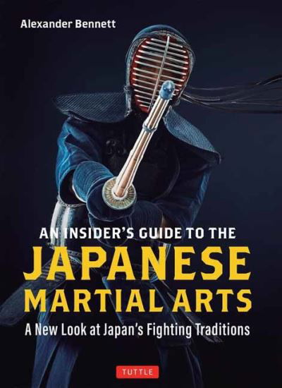 Cover for Alexander Bennett · An Insider's Guide to the Japanese Martial Arts: A New Look at Japan's Fighting Traditions (Pocketbok) (2023)