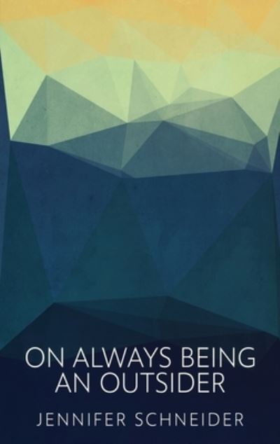 Cover for Jennifer Schneider · On Always Being An Outsider (Hardcover Book) (2022)