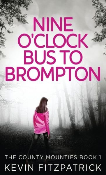 Cover for Kevin Fitzpatrick · Nine O'Clock Bus To Brompton - The County Mounties (Gebundenes Buch) (2021)
