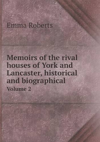 Cover for Emma Roberts · Memoirs of the Rival Houses of York and Lancaster, Historical and Biographical Volume 2 (Pocketbok) (2014)