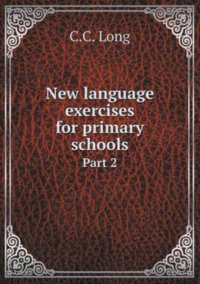 Cover for C C Long · New Language Exercises for Primary Schools Part 2 (Paperback Book) (2015)