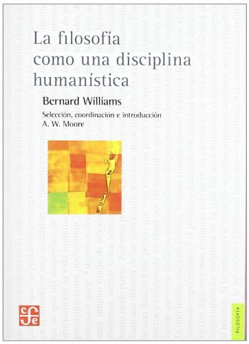 Cover for Bernard Williams · La Filosofia Como Una Disciplina Humanistica / the Philosophy As an Humanistic Discipline (Paperback Book) [Spanish edition] (2011)