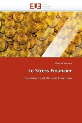Le Stress Financier: Gouvernance et Détresse Financière - Charbel Salloum - Books - Editions universitaires europeennes - 9786131559112 - February 28, 2018
