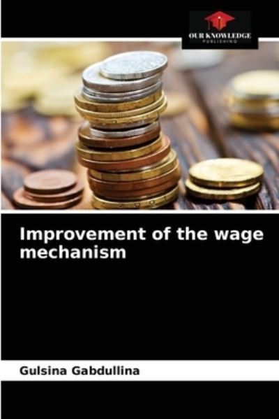 Cover for Gulsina Gabdullina · Improvement of the wage mechanism (Paperback Book) (2021)