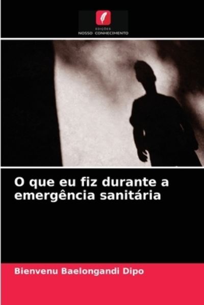 Cover for Bienvenu Baelongandi Dipo · O que eu fiz durante a emergencia sanitaria (Paperback Book) (2021)