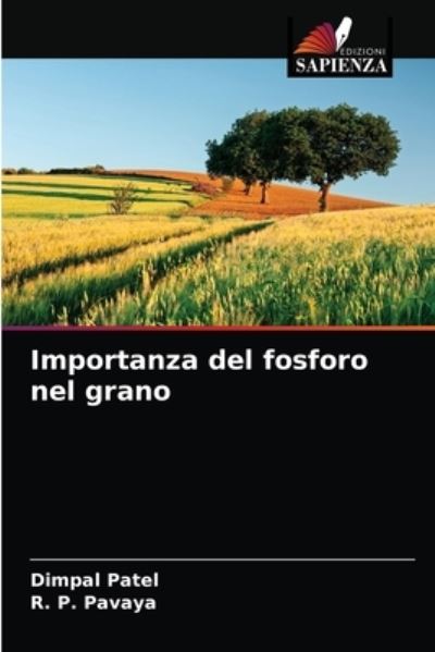 Importanza del fosforo nel grano - Dimpal Patel - Livros - Edizioni Sapienza - 9786203676112 - 5 de maio de 2021
