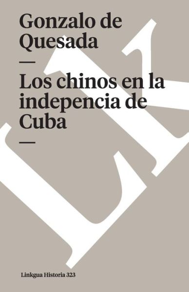 Cover for Gonzalo De Quesada · Los Chinos en La Indepencia De Cuba (Taschenbuch) [Spanish edition] (2024)